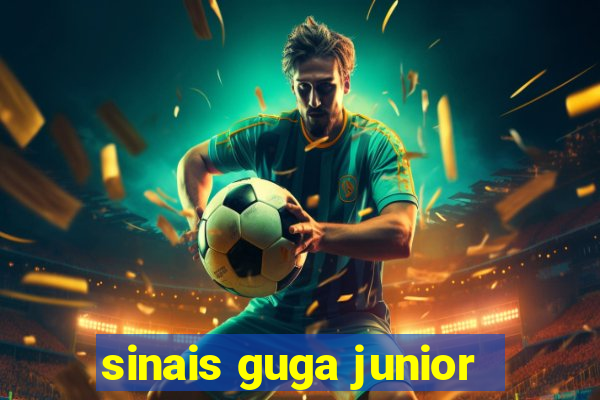 sinais guga junior